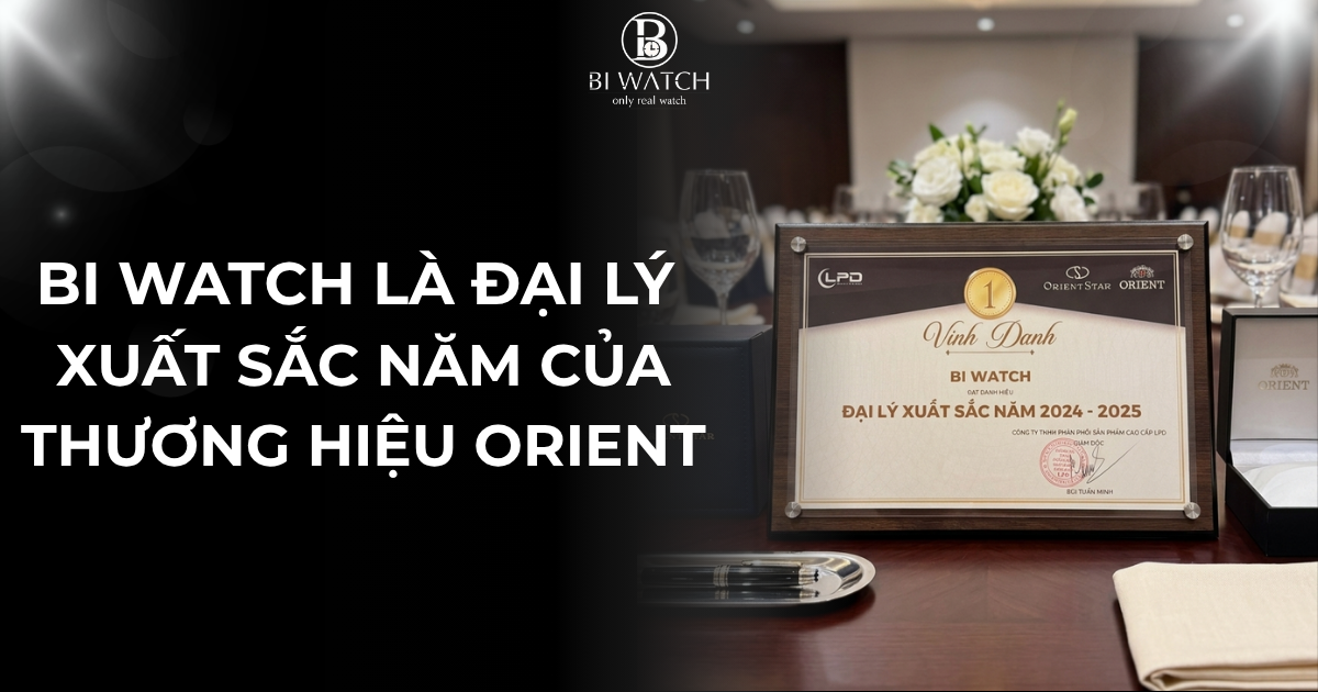 BI WATCH LÀ ĐẠI LÝ XUẤT SẮC NĂM CỦA THƯƠNG HIỆU ORIENT